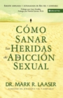 Image for Como Sanar Las Heridas De La Adiccion Sexual