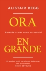 Image for Ora en grande: Aprende a orar como un apostol