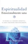 Image for Espiritualidad emocionalmente sana: es imposible tener madurez espiritual si somos inmaduros emocionalmente