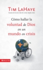 Image for C?mo Hallar La Voluntad de Dios En Un Mundo En Crisis