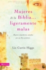 Image for Mujeres de la Biblia Ligeramente Malas : Mujeres Imperfectas Amadas Por Un Dios Perfecto