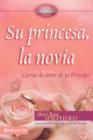Image for Su Princesa, la Novia : Cartas de Amor de Tu Principe