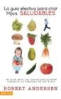 Image for La guia efectiva para criar hijos saludables : Un plan para los padres que quieren combatir la obesidad en sus hijos