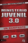 Image for Ministerio Juvenil 3.0 : Un Manifiesto de Donde Estuvimos, Donde Estamos y Hacia Donde Debemos IR = Youth Ministry 3.0