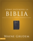 Image for Como entender la Biblia: una de las siete partes de la Teologia sistematica de Grudem