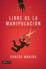 Image for Libre De La Manipulacion : Como Desatarse De Relaciones Abusivas