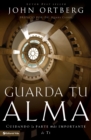 Image for Guarda Tu Alma : Cuidando La Parte Mas Importante de Ti