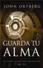 Image for Guarda Tu Alma : Cuidando La Parte Mas Importante De Ti