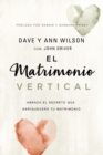 Image for El Matrimonio Vertical: Abraza El Secreto Que Enriquecerá Tu Matrimonio