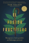 Image for El pastor fructifero : Recuperar el arte perdido del liderazgo pastoral