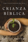Image for Crianza Bíblica: Cultivando Hijos Que Den Fruto