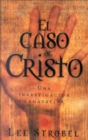 Image for El caso de Cristo: Una investigacion personal de un periodista de la evidencia de Jesus