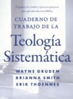 Image for Cuaderno De Trabajo De La Teología Sistemática: Preguntas De Estudio Y Ejercicios Prácticos Para Aprender Doctrina Bíblica