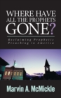 Image for Where Have All the Prophets Gone: Reclaiming Prophetic Preaching in America