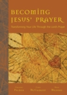 Image for Becoming Jesus&#39; Prayer: Transforming Your Life Through the Lord&#39;s Prayer