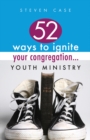 Image for 52 Ways to Ignite Your Congregation: Youth Ministry