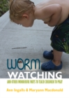 Image for Worm Watching and Other Wonderful Ways to Teach Children to Pray