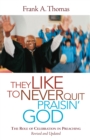 Image for They Like to Never Quit Praisin&#39; God: The Role of Celebration in Preaching (Revised, Updated)