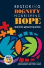 Image for Restoring Dignity, Nourishing Hope: Developing Mutuality in Mission