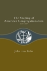 Image for Shaping of American Congregationalism 1620-1957