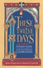 Image for These Twelve Days: A Family Guide to After-Christmas Celebrations