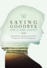 Image for Saying Goodbye: A personal story of baby loss and 90 days of support to walk you through grief