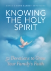 Image for Knowing the Holy Spirit: 52 Devotions to Grow Your Family&#39;s Faith.