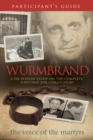 Image for Wurmbrand Participant&#39;s Guide: A Six-Session Study on the Complete Tortured for Christ Story.