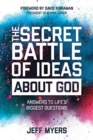 Image for The Secret Battle of Ideas about God : Answers to Life&#39;s Biggest Questions