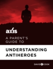 Image for Parent&#39;s Guide to Understanding Antiheroes.