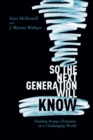Image for So the Next Generation Will Know: Preparing Young Christians for a Challenging World