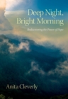 Image for Deep night, bright morning: rediscovering the power of hope