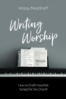 Image for Writing Worship : How to Craft Heartfelt Songs for the Church