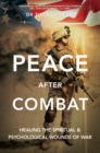 Image for Peace After Combat: Healing the Spiritual and Psychological Wounds of War