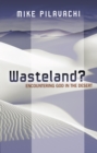 Image for Wasteland: Encountering God in the Desert