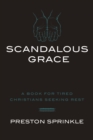 Image for Scandalous Grace: A Book for Tired Christians Seeking Rest