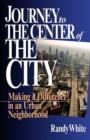 Image for Journey to the Center of the City : Making A Difference in an Urban Neighborhood