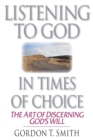 Image for Listening to God in Times of Choice – The Art of Discerning God`s Will