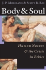 Image for Body &amp; soul  : human nature &amp; the crisis in ethics