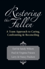 Image for Restoring the Fallen : A Team Approach to Caring, Confronting  Reconciling