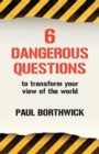 Image for Six Dangerous Questions to Transform Your View of the World
