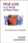 Image for True Love in a World of False Hope - Sex, Romance Real People