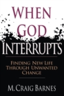 Image for When God Interrupts – Finding New Life Through Unwanted Change