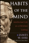 Image for Habits of the mind  : intellectual life as a Christian calling
