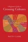 Image for A Beginner`s Guide to Crossing Cultures – Making Friends in a Multicultural World