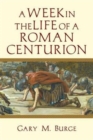 Image for A Week in the Life of a Roman Centurion
