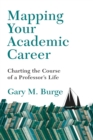 Image for Mapping your academic career  : charting the course of a professor&#39;s life