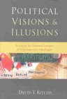 Image for Political Visions &amp; Illusions - A Survey &amp; Christian Critique of Contemporary Ideologies