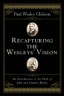 Image for Recapturing the Wesleys&#39; Vision : An Introduction to the Faith of John and Charles Wesley