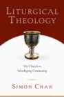 Image for Liturgical Theology – The Church as Worshiping Community